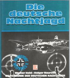 Die deutsche Nachtjagd: Bild-Chronik der deutschen Nachtjäger bis 1945