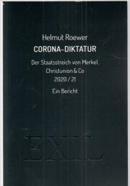 Corona-Diktatur. Der Staatsstreich von Merkel, Christunion & Co 2020/21: Ein Bericht