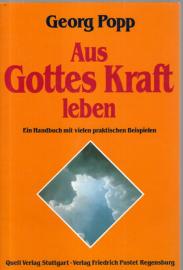 Aus Gottes Kraft leben: Ein Handbuch über Gottes Führung im Alltag mit vielen praktischen Beispielen Aus Gottes Kraft leben: Ein Handbuch über Gottes Führung im Alltag mit vielen praktischen Beispielen