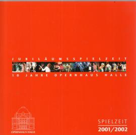 Jubiläumsspielzeit 10 Jahre Opernhaus Halle. Spielzeit 2001/2002