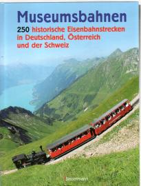 Museumsbahnen: 250 historische Eisenbahnstrecken in Deutschland, Österreich und der Schweiz.