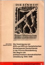 Die Vereinigung von KPD und SPD zur SED in der Provinz Brandenburg. Der Beginn der antifaschistisch-demokratischen Umwälzung 1945 - 1946. 