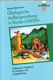 Ökologische Aussengestaltung in KinderGÄRTEN: Praktisches Handbuch für Neubau und Umgestaltung
