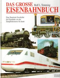 Das große Eisenbahnbuch: Eine illustrierte Geschichte der Eisenbahn von der Dampflokomotive bis heute