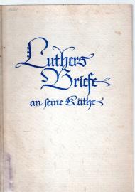 Luthers Briefe an seine Käthe, erläutert von Otto Clemen,