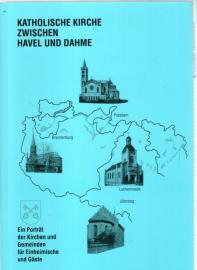 Katholische Kirche zwischen Havel und Dahme : Ein Porträt der Kirchen und Gemeinden für Einheimische und Gäste