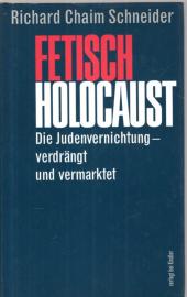 Fetisch Holocaust : Die Judenvernichtung - verdrängt und vermarktet 