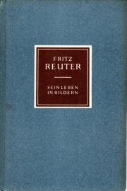 Fritz Reuter. Sein Leben in Bildern
