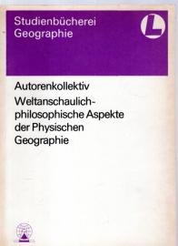 Weltanschaulich-philosophische Aspekte der Physischen Geographie