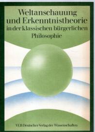 Weltanschauung und Erkenntnistheorie in der klassischen bürgerlichen Philosophie.