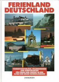 Ferienland Deutschland : Tourenvorschläge, Erlebnisreisen und Gebietskarten für Ferien und Freizeit in den alten und neuen Bundesländern.
