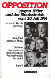 Opposition gegen Hitler und der Staatsstreich vom 20. Juli 1944. Geheime Dokumente aus dem ehemaligen Reichssicherheitshauptamt. Band 1