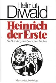 Heinrich der Erste: Die Gründung des Deutschen Reiches