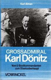 Großadmiral Karl Dönitz. Vom U-Boot-Kommandanten zum Staatsoberhaupt. 