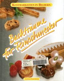 Kostbarkeiten in Bildern - Backträume für Feinschmecker