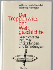 Der Treppenwitz der Welt-Geschichte. Geschichtl. Irrtümer, Entstellungen u. Erfindungen. 13., neubearb. Aufl.