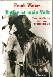Tapfer ist mein Volk : Unsterbliche Indianer-Häuptlinge 