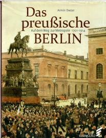 Das preußische Berlin: Auf dem Weg zur Metropole 1701 - 1918