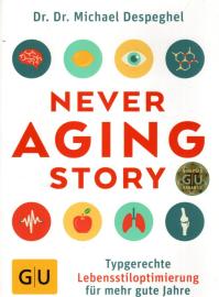 The Never Aging Story: Typgerechte Lebensstiloptimierung für mehr gute Jahre