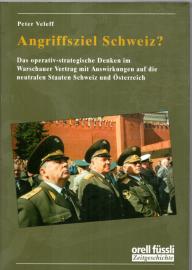 Angriffsziel Schweiz?: Das operativ-strategische Denken im Warschauer-Vertrag mit Auswirkungen auf die neutralen Staaten Schweiz und Österreich