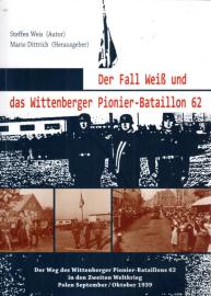Der Fall Weiß und das Wittenberger Pionier-Bataillon 62.