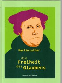 Martin Luther die Freiheit des Glaubens