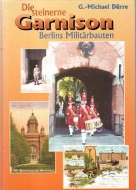 Die Steinerne Garnison: Berlins Militärbauten