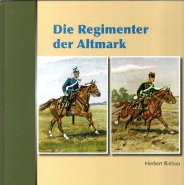 Die Regimenter der Altmark: Historische Aufnahmen im Wandel der Zeit