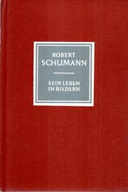 Robert Schumann. Sein Leben in Bildern.