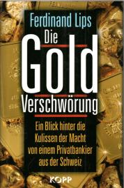 Die Gold Verschwörung. Ein Blick hinter die Kulissen der Macht von einem Privatbankier aus der Schweiz