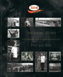 100 Jahre Jütro : Eine Firmen- und Familiengeschichte 1911 bis 2011