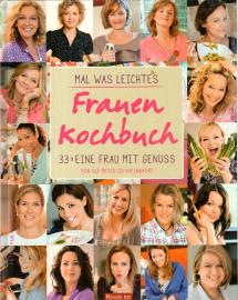 Mal was Leichtes - Das Frauen-Kochbuch: 33 x eine Frau mit Genuss