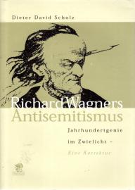 Richard Wagners Antisemitismus: Jahrhundertgenie im Zwielicht. Eine Korrektur