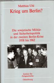 Krieg um Berlin?: Die sowjetische Militär- und Sicherheitspolitik in der zweiten Berlin-Krise 1958 bis 1962.
