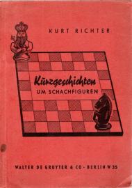 Kurzgeschichten um Schachfiguren. Ein Bilderbuch des Schachspiels, zugleich ein Unterhaltungsbuch für alle Schachfreunde. Nach neuen Ideen zusammengestellt und bearbeitet von Kurt Richter.