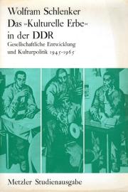 Das kulturelle Erbe in der DDR. Gesellschaftliche Entwicklung und Kulturpolitik 1945 bis 1965