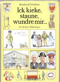 Ich kieke, staune, wundre mir.... Ein Berliner Bilderbogen, Illustrationen von Bernhard Nast