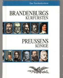 Brandenburgs Kurfürsten. Preussens Könige: Das Taschenlexikon
