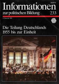 Informationen zur politischen Bildung Nr. 233. Die Teilung Deutschlands 1955 bis zur Einheit.