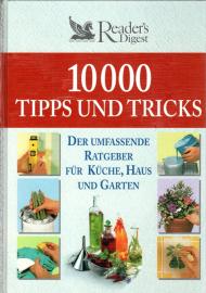 10000 Tipps und Tricks: Der umfassende Ratgeber für Küche, Haus und Garten