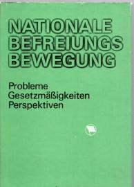 Die nationale Befreiungsbewegung. Probleme, Gesetzmäßigkeiten, Perspektiven 