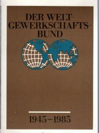 Der Weltgewerkschaftsbund 1945 - 1985