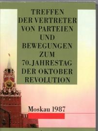 Treffen der Vertreter von Parteien und Bewegungen zum 70. Jahrestag der Oktoberrevolution Moskau 4. und 5. Nov. 1987 - Reden und Beiträge