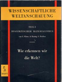 Wissenschaftliche Weltanschauung Teil I: Dialektischer Materialismus. Heft 5: Wie erkennen wir die Welt?