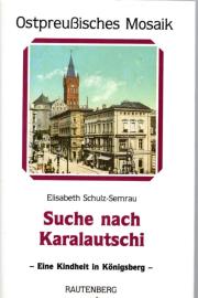 Suche nach Karalautschi: Report einer Kindheit in Königsberg