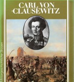Carl von Clausewitz : Lebensbild eines patriotischen Militärs und fortschrittlichen Militärtheoretikers. 