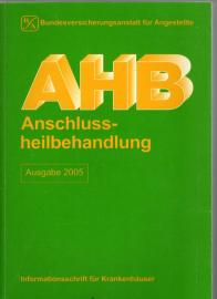 AHB Anschlußheilbehandlung Ausgabe 2005 : Informationsschrift für Krankenhäuser 