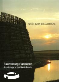 Slawenburg Raddusch - Archäologie in der Niederlausitz - Führer durch eine Ausstellung