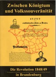 Zwischen Königtum und Volkssouveränität: Die Revolution von 1848/49 in Brandenburg