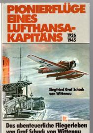 Pionierflüge eines Lufthansa- Kapitäns 1926 - 1945. Das abenteuerliche Fliegerleben des Graf Schack von Wittenau
